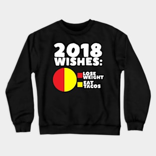 2018 Wishes: Lose Weight Eat Tacos Crewneck Sweatshirt